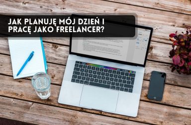 Jak planuję mój dzień i pracę jako freelancer?