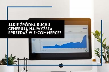 Jakie źródła ruchu generują najwyższą sprzedaż w e-commerce?
