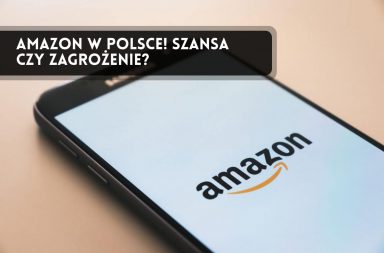 Amazon w Polsce - szanse i zagrożenia dla e-commerce w Polsce